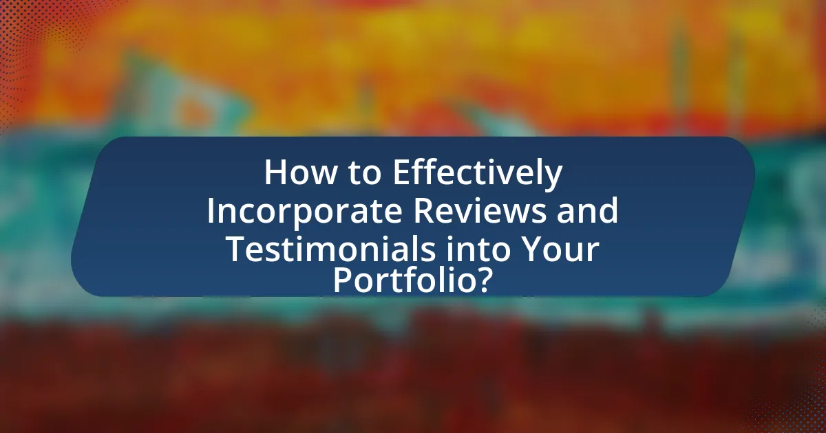 How to Effectively Incorporate Reviews and Testimonials into Your Portfolio?
