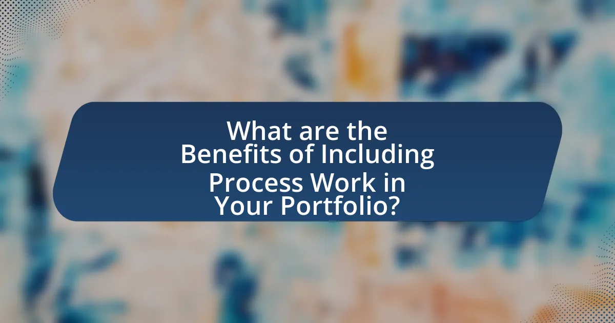 What are the Benefits of Including Process Work in Your Portfolio?