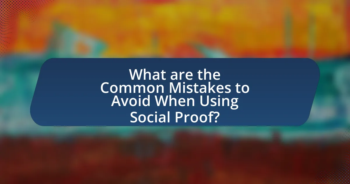 What are the Common Mistakes to Avoid When Using Social Proof?