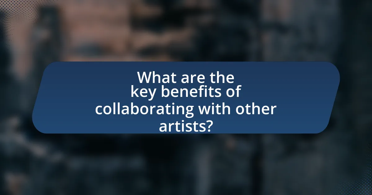 What are the key benefits of collaborating with other artists?