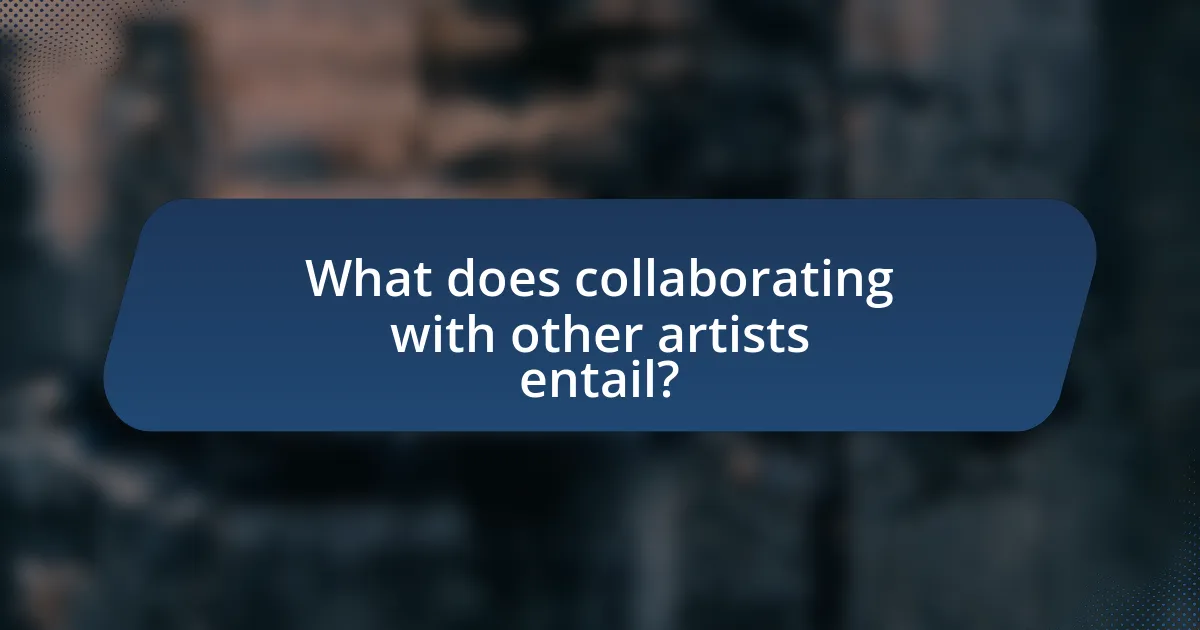 What does collaborating with other artists entail?
