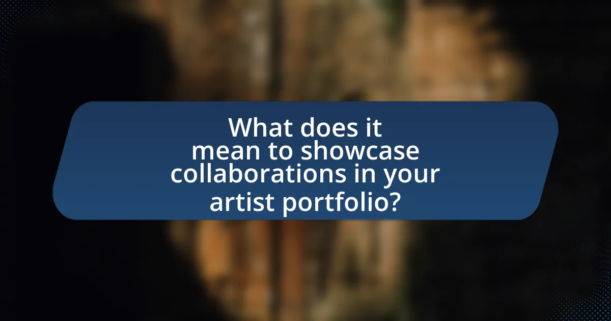 What does it mean to showcase collaborations in your artist portfolio?